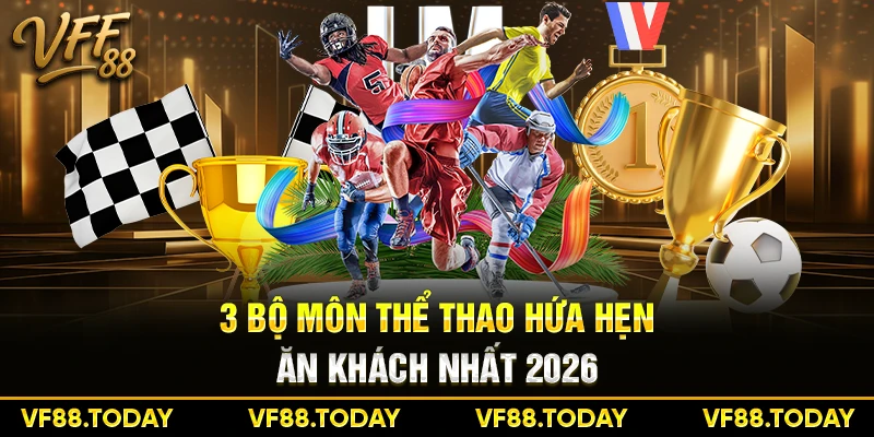 3 bộ môn thể thao hứa hẹn ăn khách nhất 2026