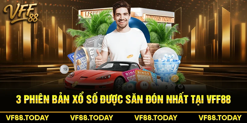 3 phiên bản xổ số được săn đón nhất tại VFF88