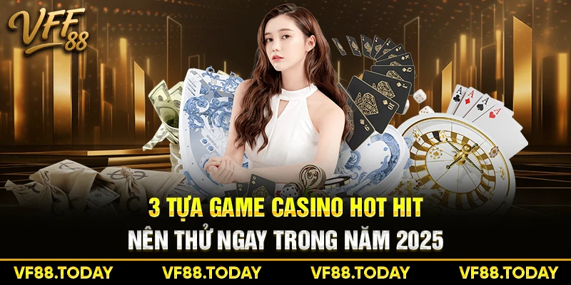 3 tựa game casino hot hit nên thử ngay trong năm 2026