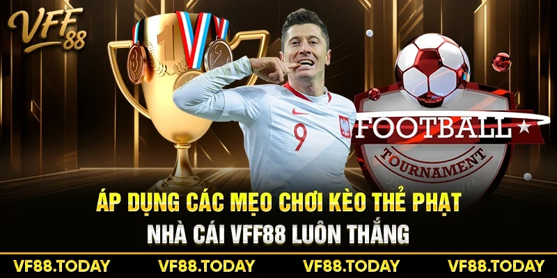 Áp dụng các mẹo chơi kèo thẻ phạt nhà cái VFF88 luôn thắng