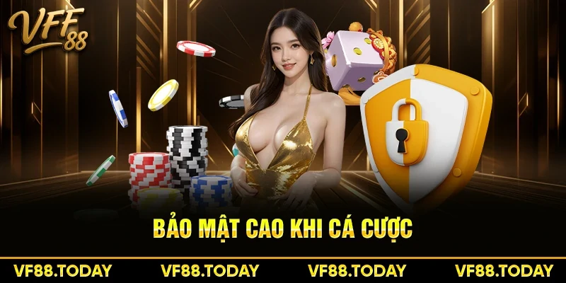 Bảo mật cao khi cá cược