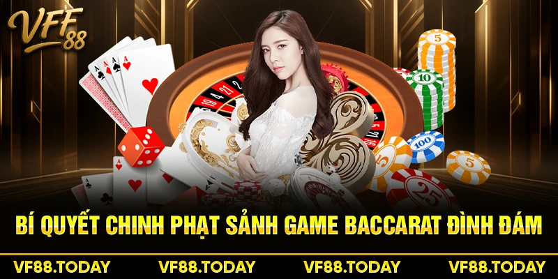 Bí quyết chinh phạt sảnh game baccarat đình đám