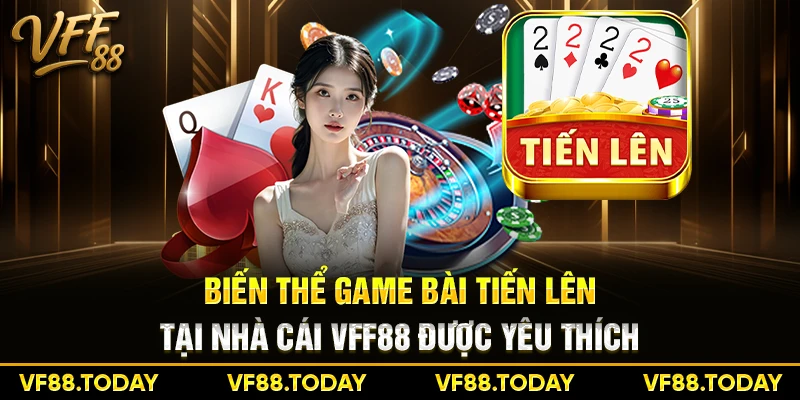 Biến thể game bài tiến lên tại nhà cái VFF88 được yêu thích