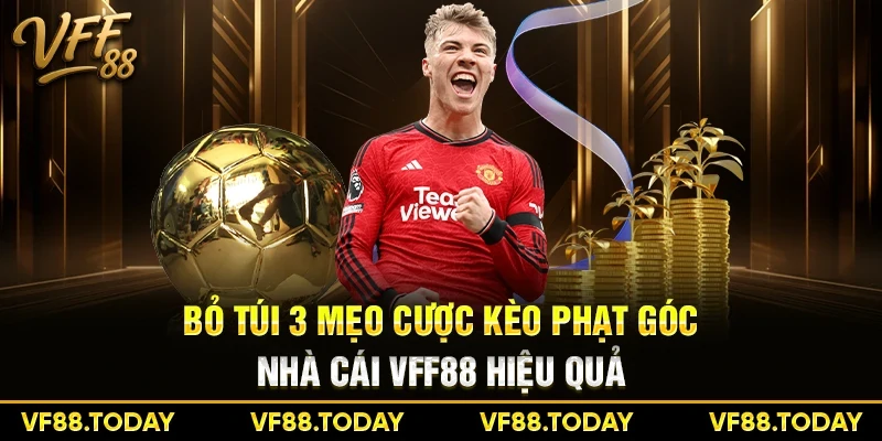 Bỏ túi 3 mẹo cược kèo phạt góc nhà cái VFF88 hiệu quả