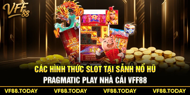 Các hình thức slot tại sảnh nổ hũ Pragmatic Play nhà cái VFF88