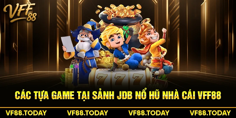 Các tựa game tại sảnh JDB nổ hũ nhà cái VFF88