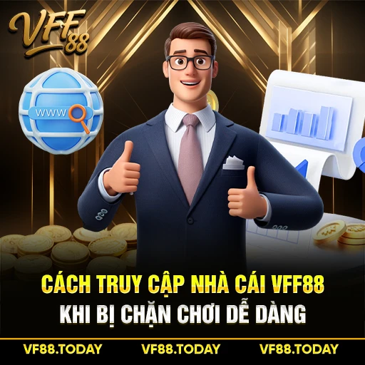 Cách Truy Cập Nhà Cái VFF88 Khi Bị Chặn Chơi Dễ Dàng