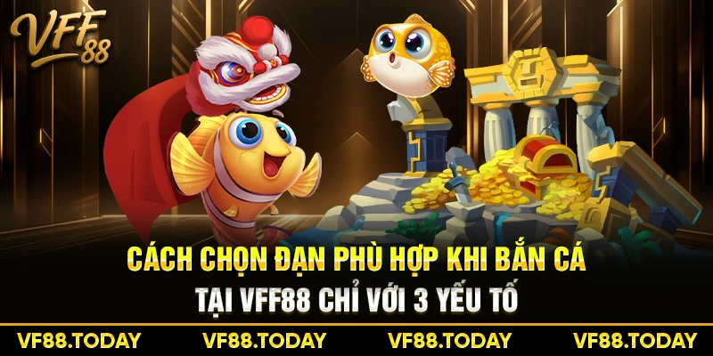 Cách chọn đạn phù hợp khi bắn cá tại VFF88 chỉ với 3 yếu tố