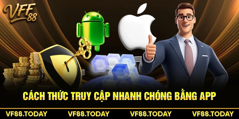 Cách thức truy cập nhanh chóng bằng app