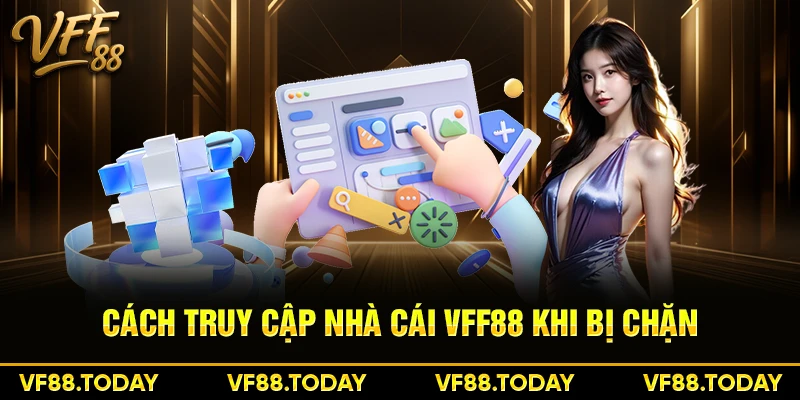 Cách truy cập nhà cái VFF88 khi bị chặn