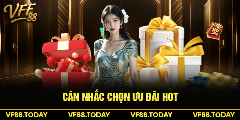 Cân nhắc chọn ưu đãi hot