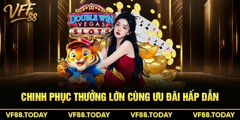 Chinh phục thưởng lớn cùng ưu đãi hấp dẫn