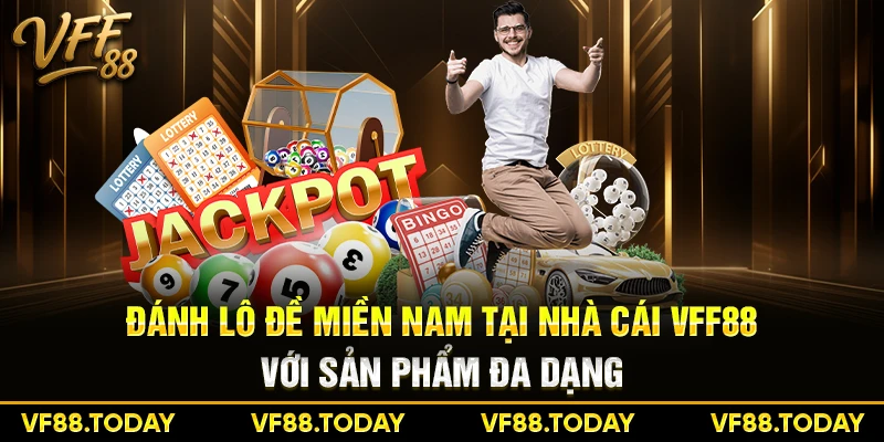 Đánh lô đề miền Nam tại nhà cái VFF88 với sản phẩm đa dạng