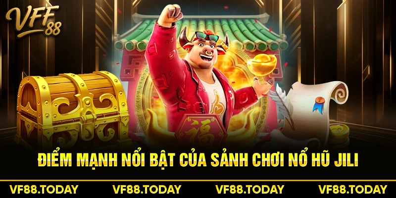 Điểm mạnh nổi bật của sảnh chơi nổ hũ Jili