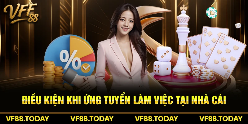Điều kiện khi ứng tuyển làm việc tại nhà cái