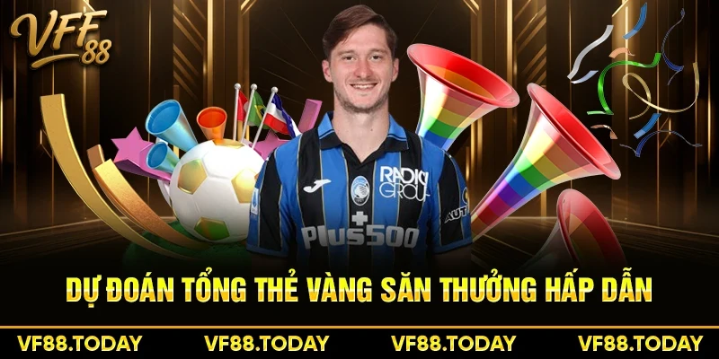 Dự đoán tổng thẻ vàng săn thưởng hấp dẫn