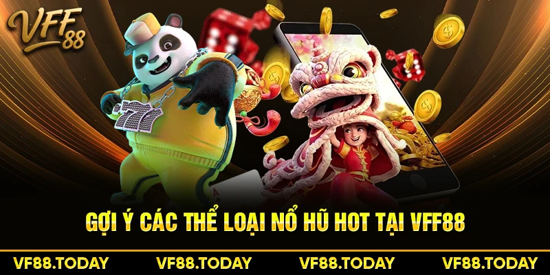 Gợi ý các thể loại nổ hũ hot tại VFF88