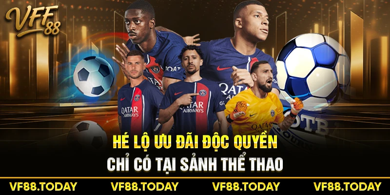 Hé lộ ưu đãi độc quyền chỉ có tại sảnh thể thao VFF88