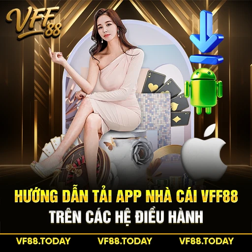 Hướng Dẫn Tải App Nhà Cái VFF88 Trên Các Hệ Điều Hành