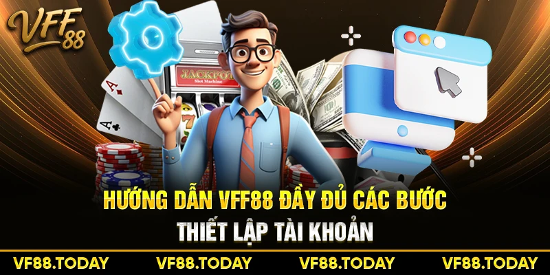 Hướng dẫn VFF88 đầy đủ các bước thiết lập tài khoản