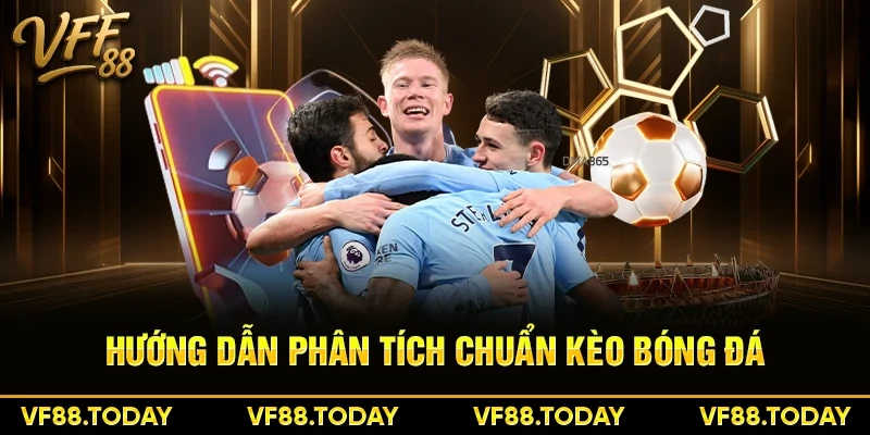 Hướng dẫn phân tích chuẩn kèo bóng đá