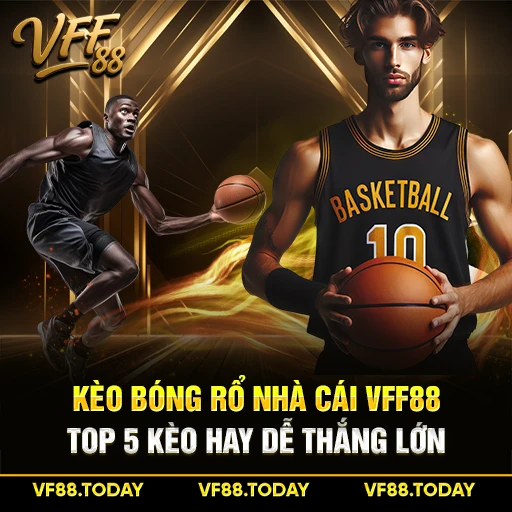 Kèo Bóng Rổ Nhà Cái VFF88 - Top 5 Kèo Hay Dễ Thắng Lớn