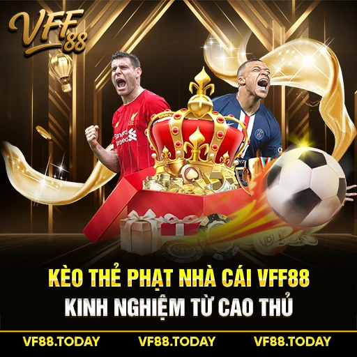 Kèo Thẻ Phạt Nhà Cái VFF88 – Kinh Nghiệm Từ Cao Thủ