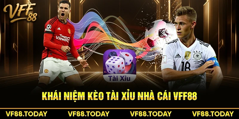 Khái niệm kèo tài xỉu nhà cái VFF88