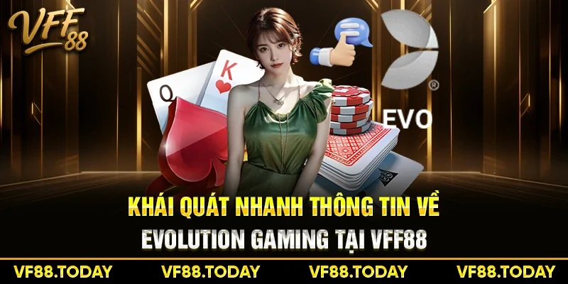 Khái quát nhanh thông tin về Evolution Gaming tại VFF88