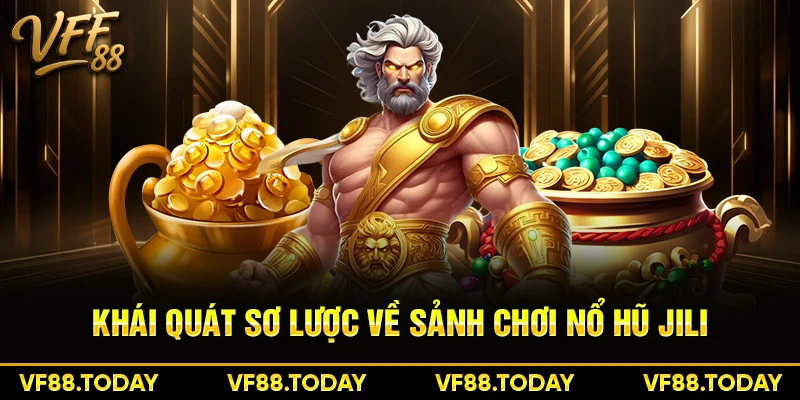Khái quát sơ lược về sảnh chơi nổ hũ Jili
