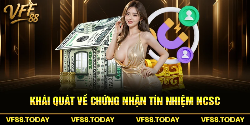 Khái quát về chứng nhận tín nhiệm NCSC