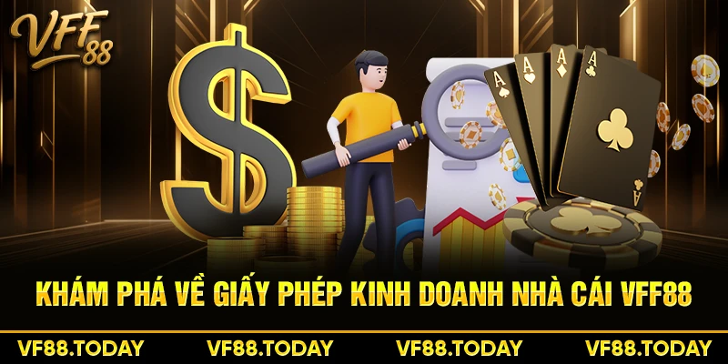 Khám phá về giấy phép kinh doanh nhà cái VFF88