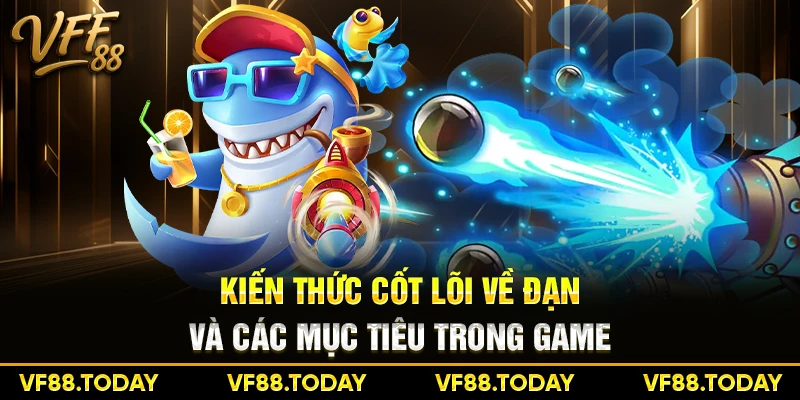 Kiến thức cốt lõi về đạn và các mục tiêu trong game