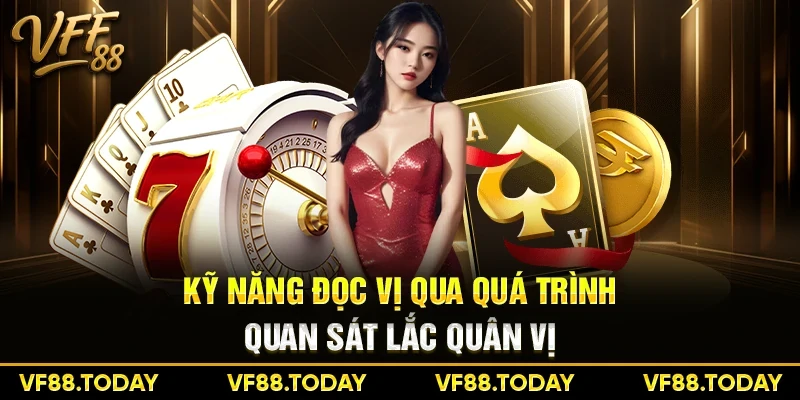 Kỹ năng đọc vị qua quá trình quan sát lắc quân vị