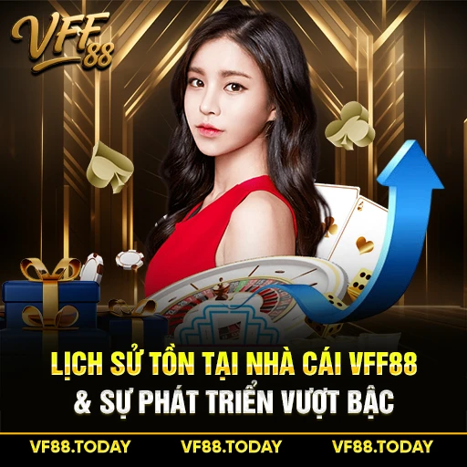 Lịch Sử Tồn Tại Nhà Cái VFF88 & Sự Phát Triển Vượt Bậc