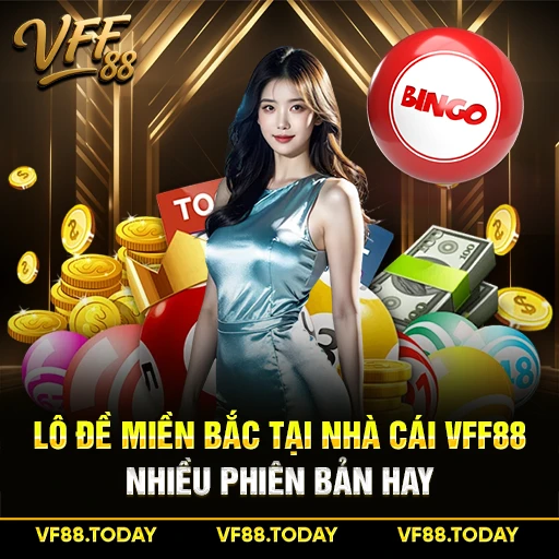 Lô Đề Miền Bắc Tại Nhà Cái VFF88 Nhiều Phiên Bản Hay