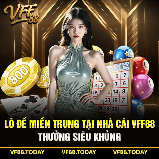Lô Đề Miền Trung Tại Nhà Cái VFF88 Thưởng Siêu Khủng