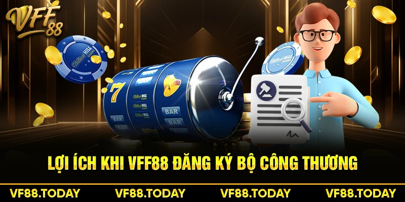 Lợi ích khi VFF88 đăng ký bộ công thương
