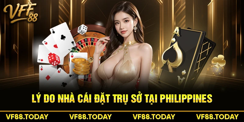 Lý do nhà cái đặt trụ sở tại Philippines