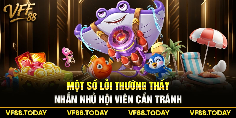 Một số lỗi thường thấy - Nhắn nhủ hội viên cần tránh