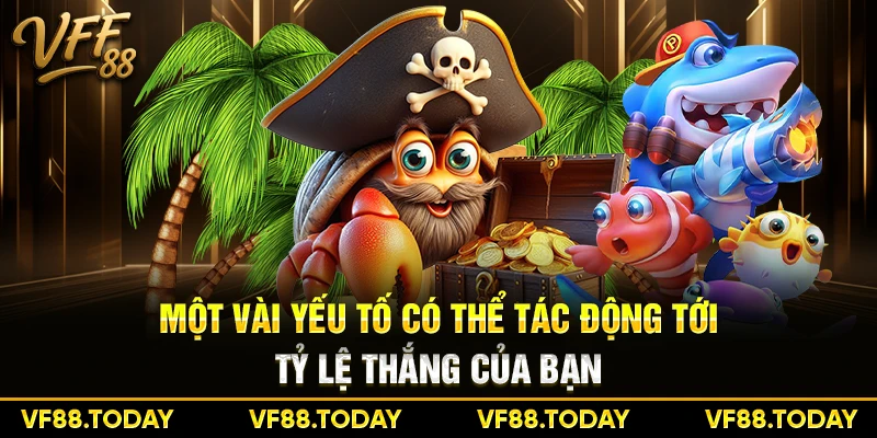 Một vài yếu tố có thể tác động tới tỷ lệ thắng của bạn