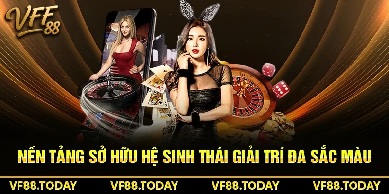 Nền tảng sở hữu hệ sinh thái giải trí đa sắc màu