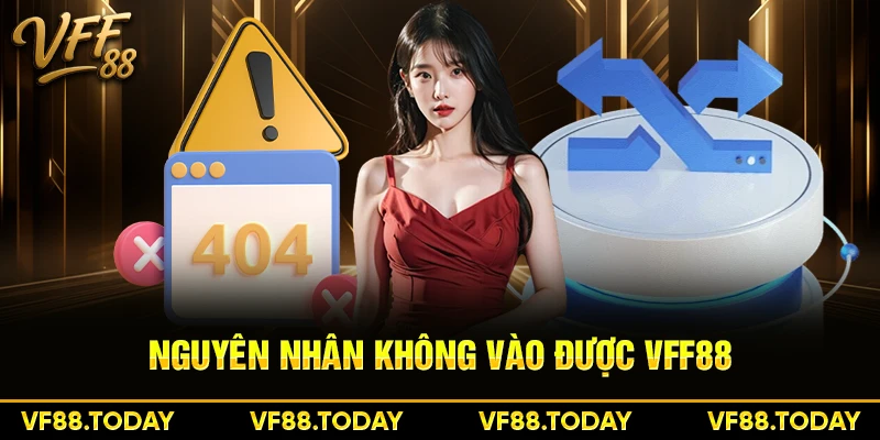 Nguyên nhân không vào được VFF88