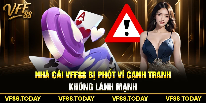 Nhà cái VFF88 bị phốt vì cạnh tranh không lành mạnh