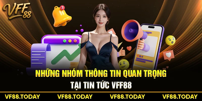 Những nhóm thông tin quan trọng tại tin tức VFF88