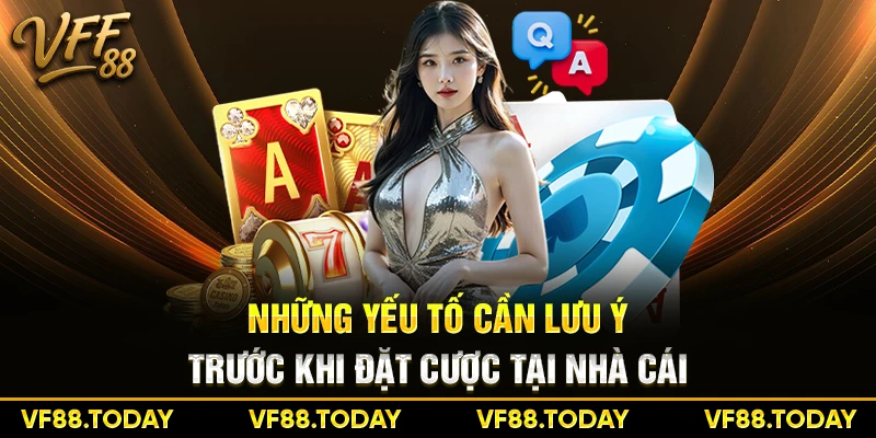 Những yếu tố cần lưu ý trước khi đặt cược tại nhà cái