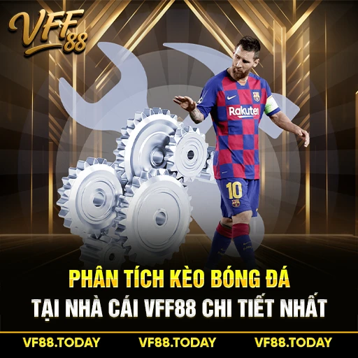 Phân Tích Kèo Bóng Đá Tại Nhà Cái VFF88 Chi Tiết Nhất