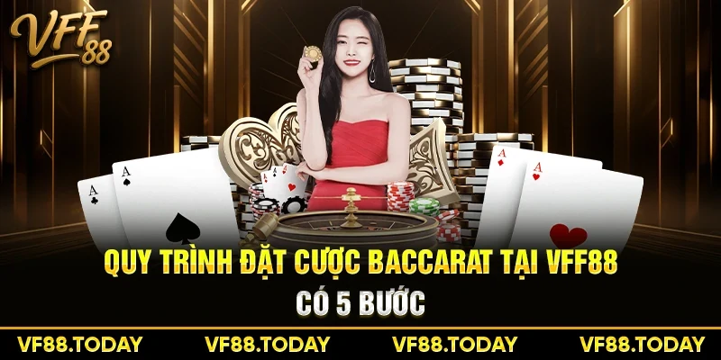 Quy trình đặt cược Baccarat tại VFF88 có 5 bước