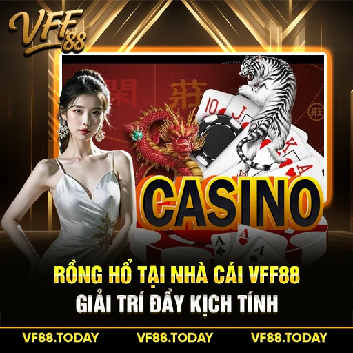 Rồng Hổ Tại Nhà Cái VFF88 - Giải Trí Đầy Kịch Tính