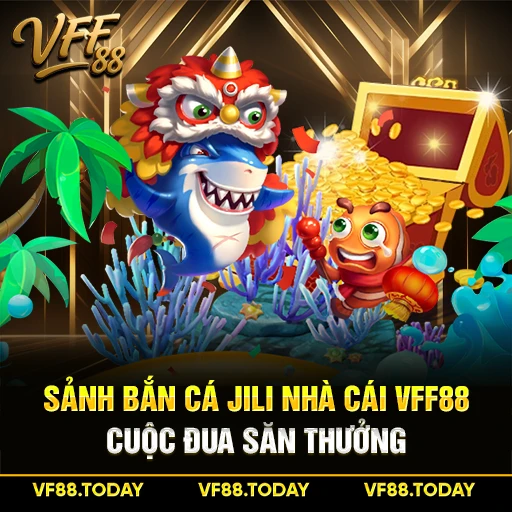 Sảnh Bắn Cá JILI Nhà Cái VFF88 - Cuộc Đua Săn Thưởng